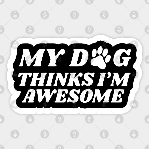 my dog thinks i'm awesome Sticker by victorstore